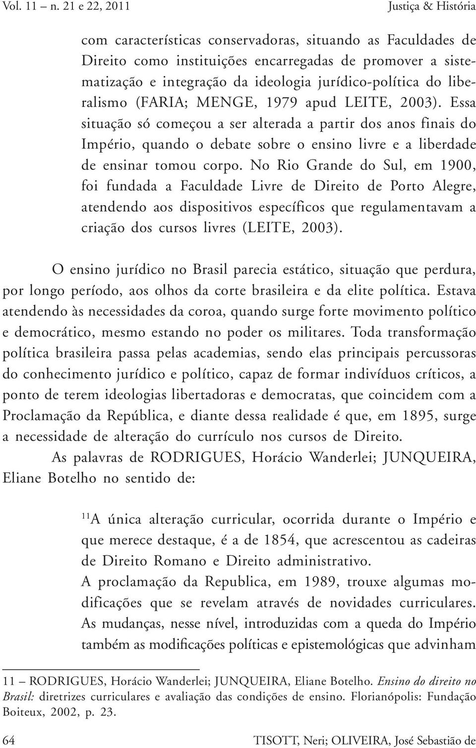 jurídico-política do liberalismo (FARIA; MENGE, 1979 apud LEITE, 2003).