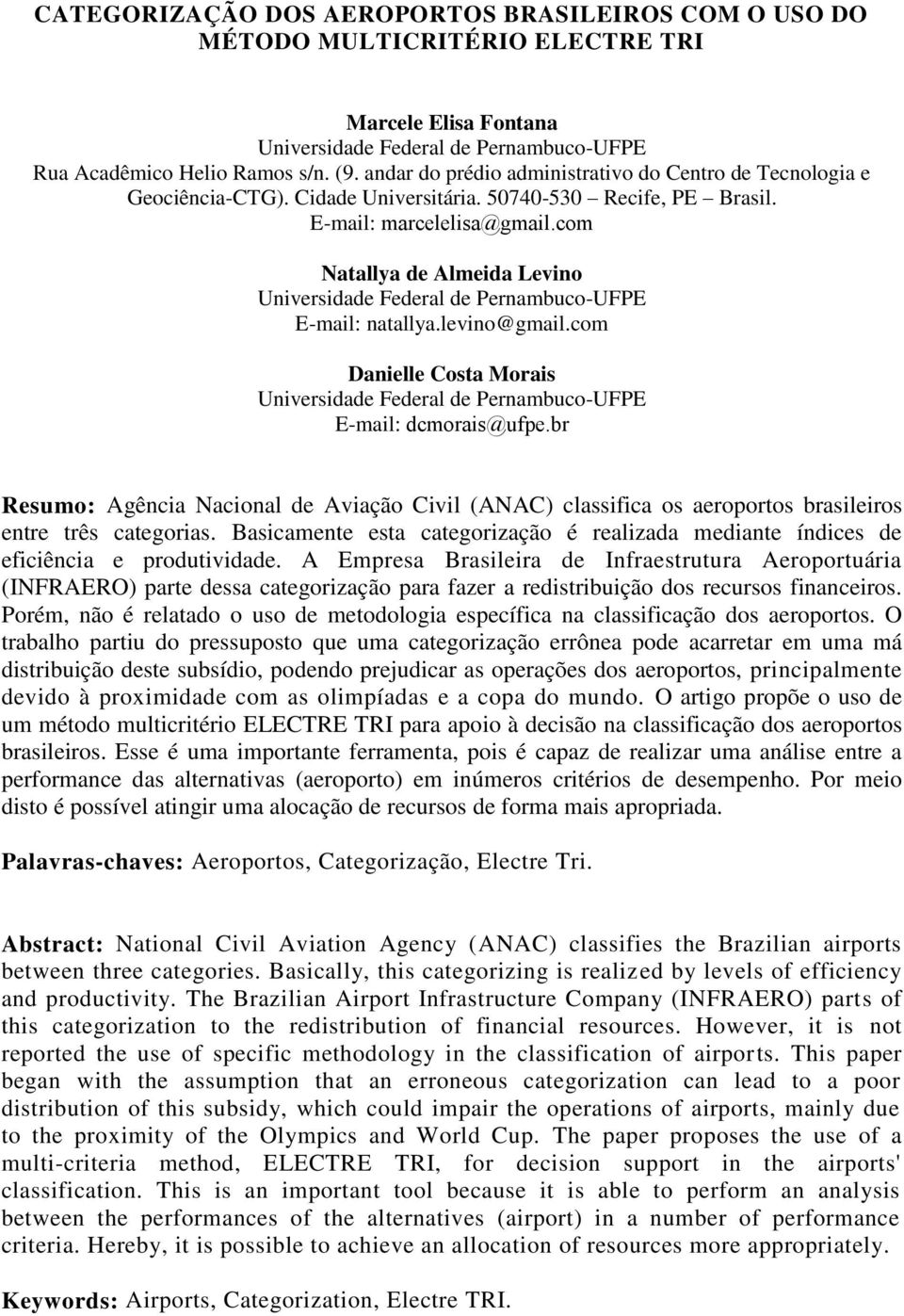 com Natallya de Almeida Levino Universidade Federal de Pernambuco-UFPE E-mail: natallya.levino@gmail.com Danielle Costa Morais Universidade Federal de Pernambuco-UFPE E-mail: dcmorais@ufpe.