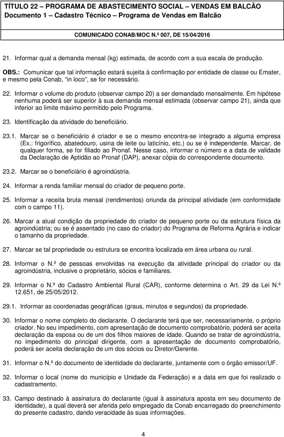 Informar o volume do produto (observar campo 20) a ser demandado mensalmente.