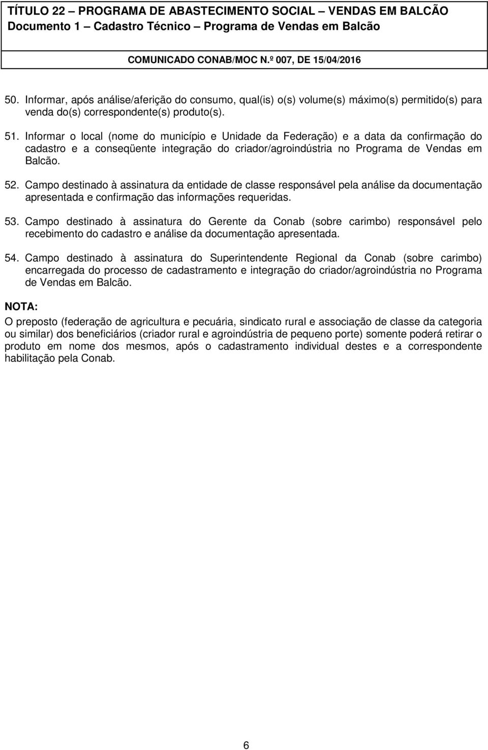 Campo destinado à assinatura da entidade de classe responsável pela análise da documentação apresentada e confirmação das informações requeridas. 53.