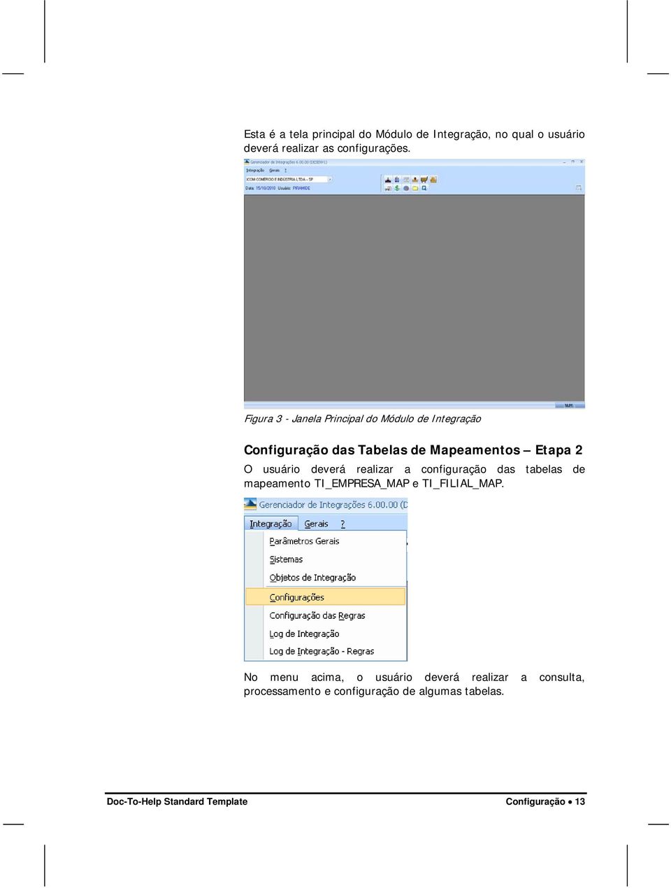 deverá realizar a configuração das tabelas de mapeamento TI_EMPRESA_MAP e TI_FILIAL_MAP.