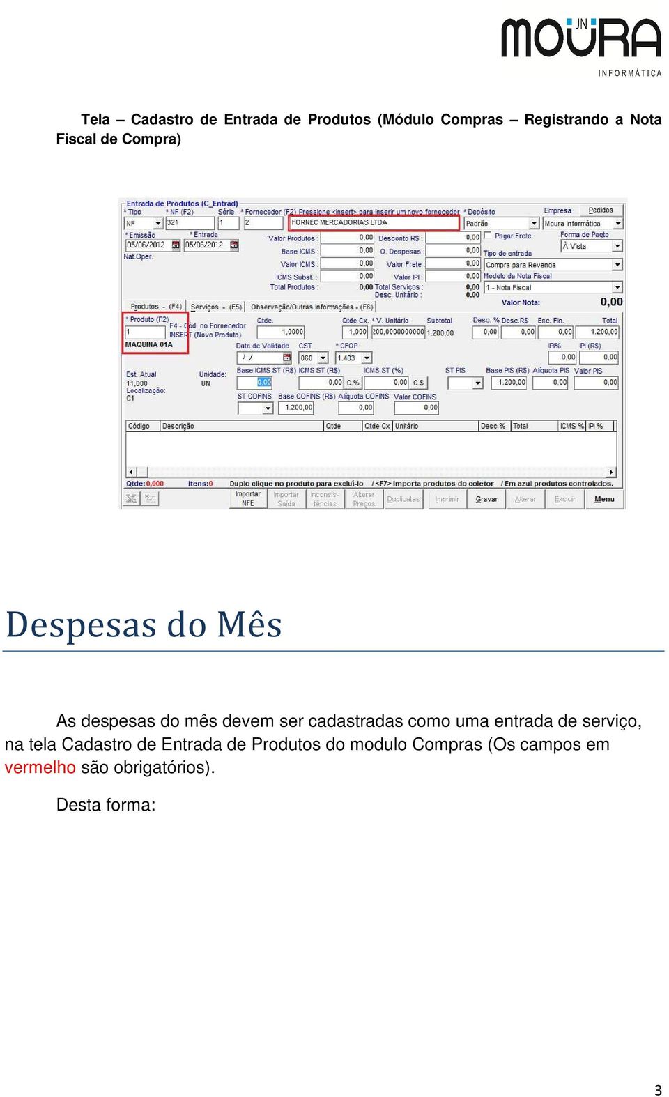 cadastradas como uma entrada de serviço, na tela Cadastro de Entrada de