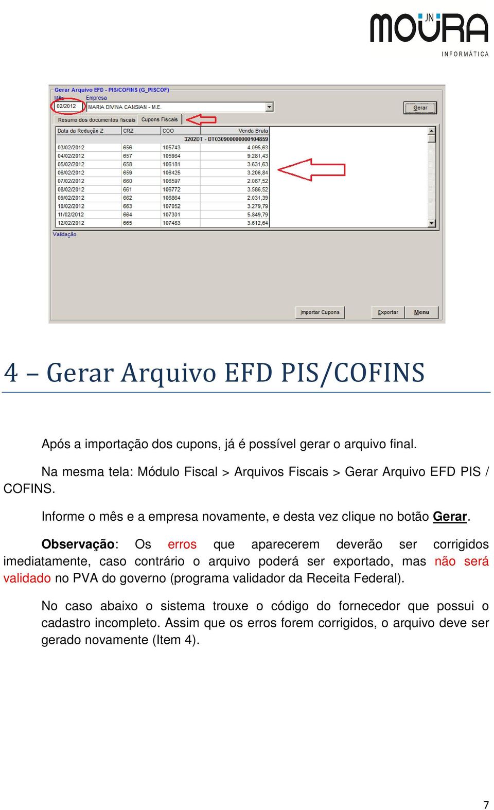 Observação: Os erros que aparecerem deverão ser corrigidos imediatamente, caso contrário o arquivo poderá ser exportado, mas não será validado no PVA do