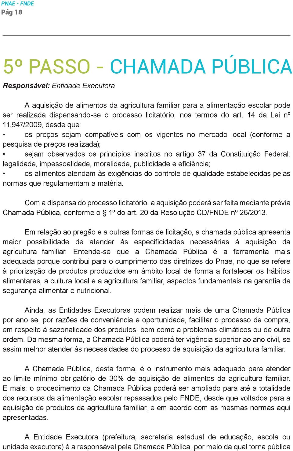 947/2009, desde que: os preços sejam compatíveis com os vigentes no mercado local (conforme a pesquisa de preços realizada); sejam observados os princípios inscritos no artigo 37 da Constituição