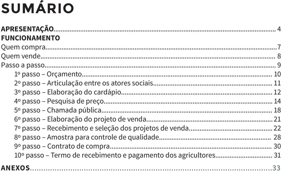 .. 14 5º passo Chamada pública... 18 6º passo Elaboração do projeto de venda... 21 7º passo Recebimento e seleção dos projetos de venda.