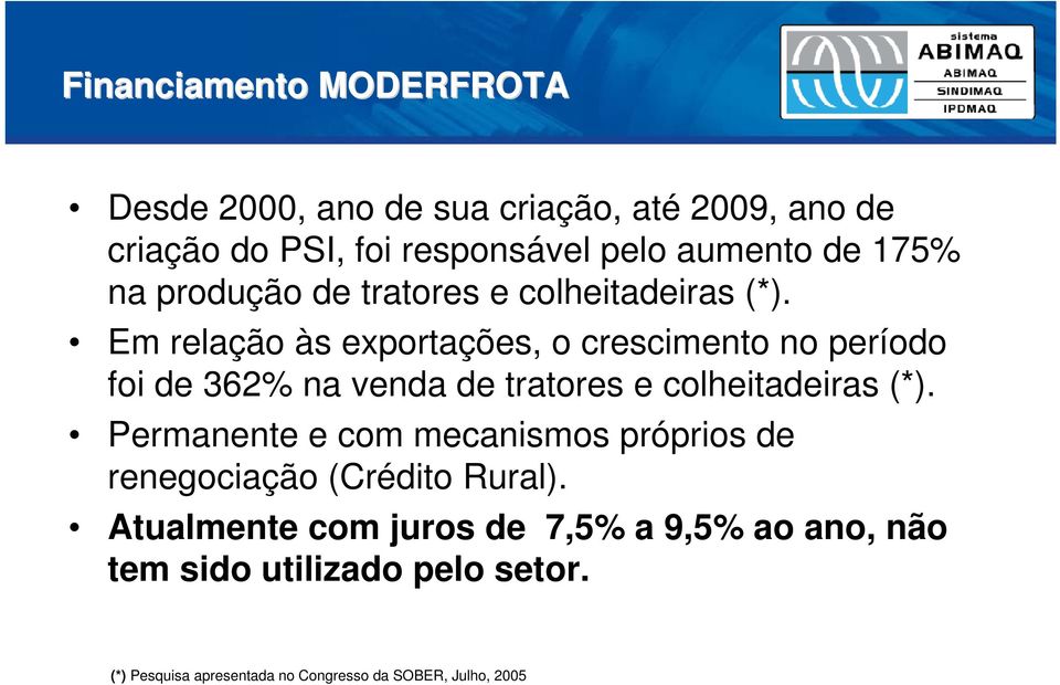 Em relação às exportações, o crescimento no período foi de 362% na venda de tratores e colheitadeiras (*).