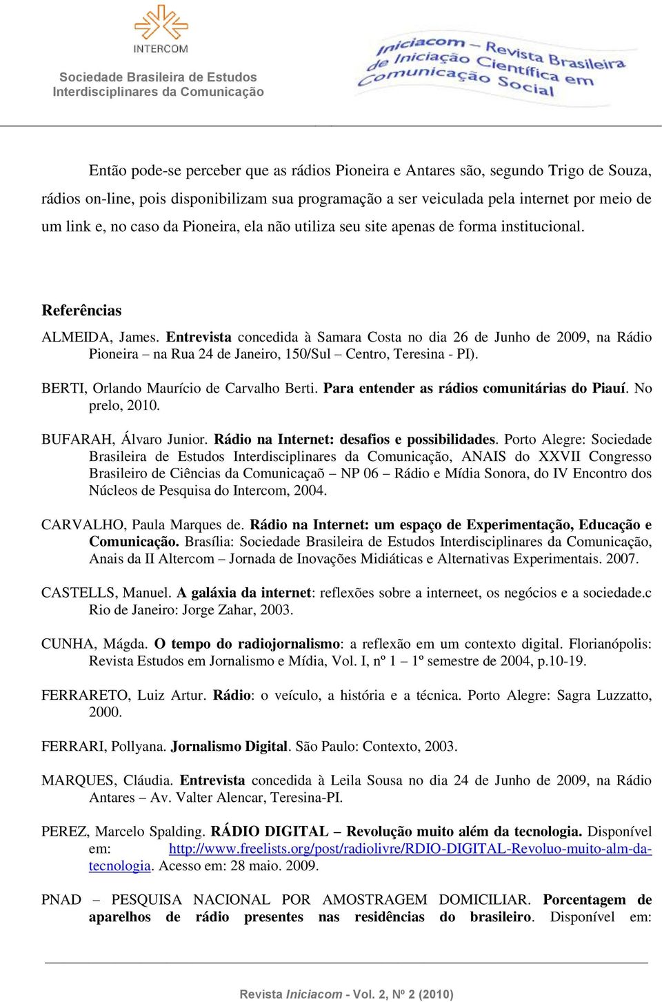 Entrevista concedida à Samara Costa no dia 26 de Junho de 2009, na Rádio Pioneira na Rua 24 de Janeiro, 150/Sul Centro, Teresina - PI). BERTI, Orlando Maurício de Carvalho Berti.