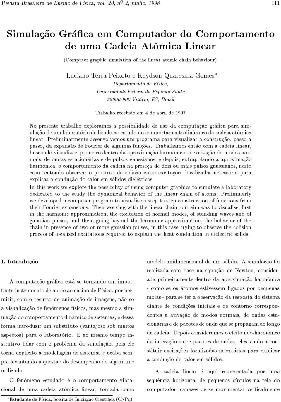 Keydson Quaresma Gomes Departamento de Fsica, Universidade Federal do Esprito Santo 29060-900 Vitoria, ES, Brasil Trabalho recebido em 4 de abril de 1997 No presente trabalho exploramos a