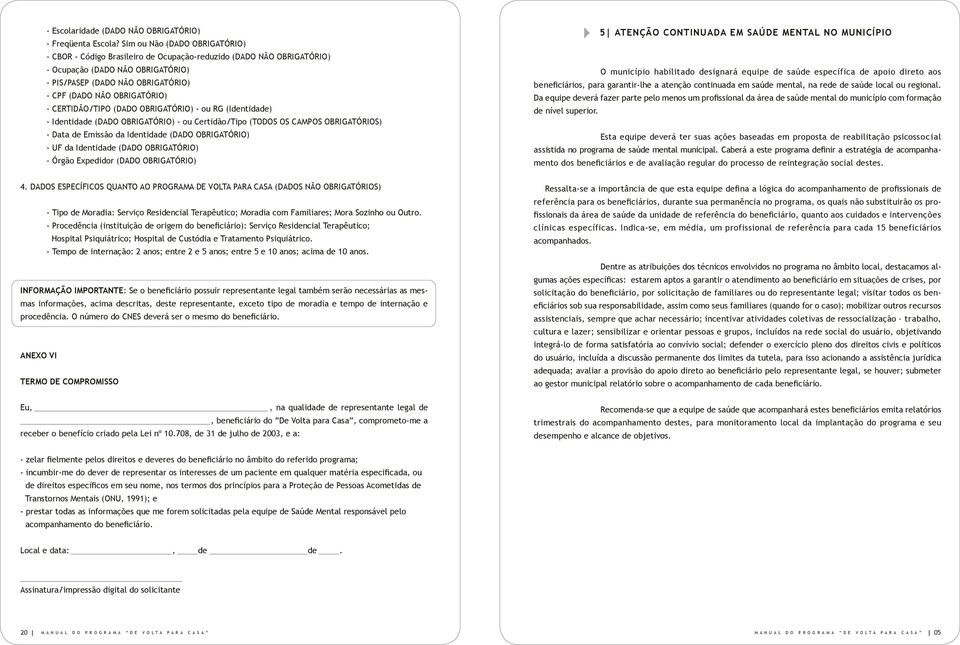 - CERTIDÃO/TIPO (DADO OBRIGATÓRIO) - ou RG (Identidade) - Identidade (DADO OBRIGATÓRIO) - ou Certidão/Tipo (TODOS OS CAMPOS OBRIGATÓRIOS) - Data de Emissão da Identidade (DADO OBRIGATÓRIO) - UF da