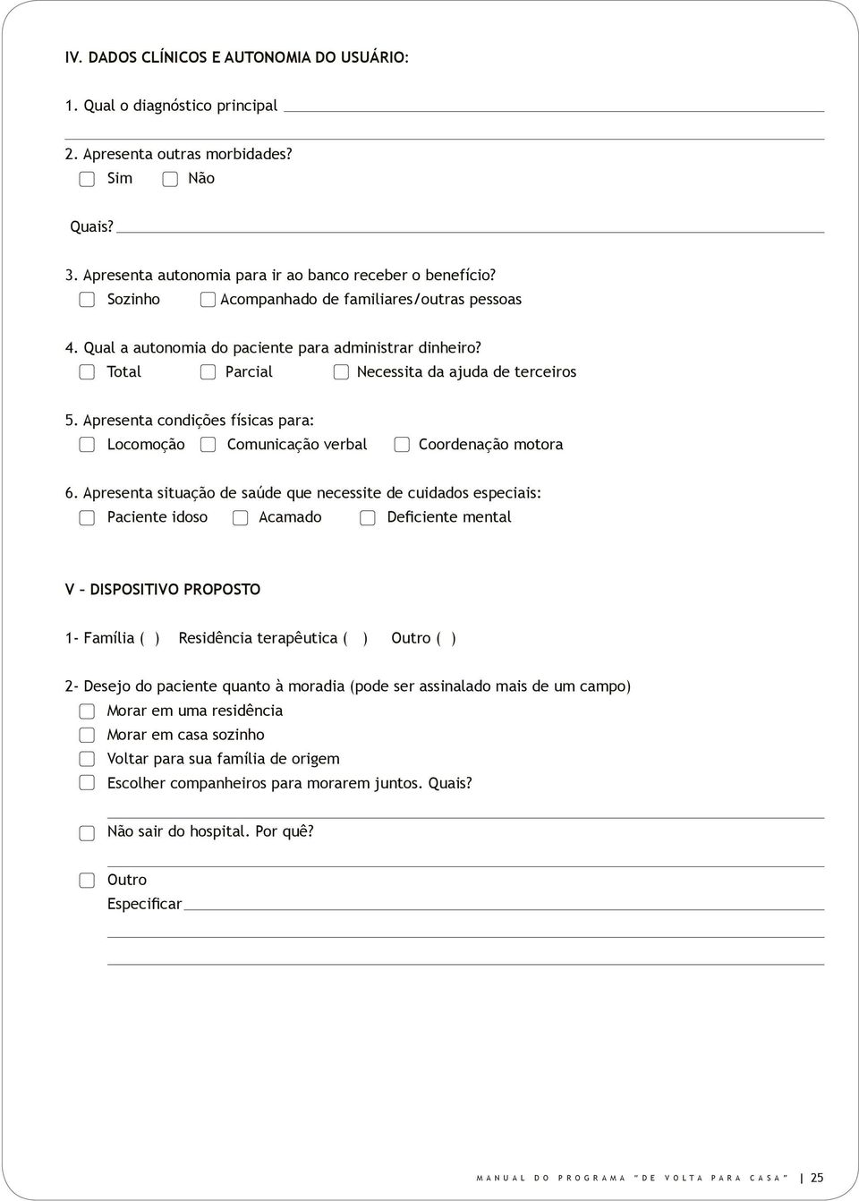 Apresenta condições físicas para: Locomoção Comunicação verbal Coordenação motora 6.