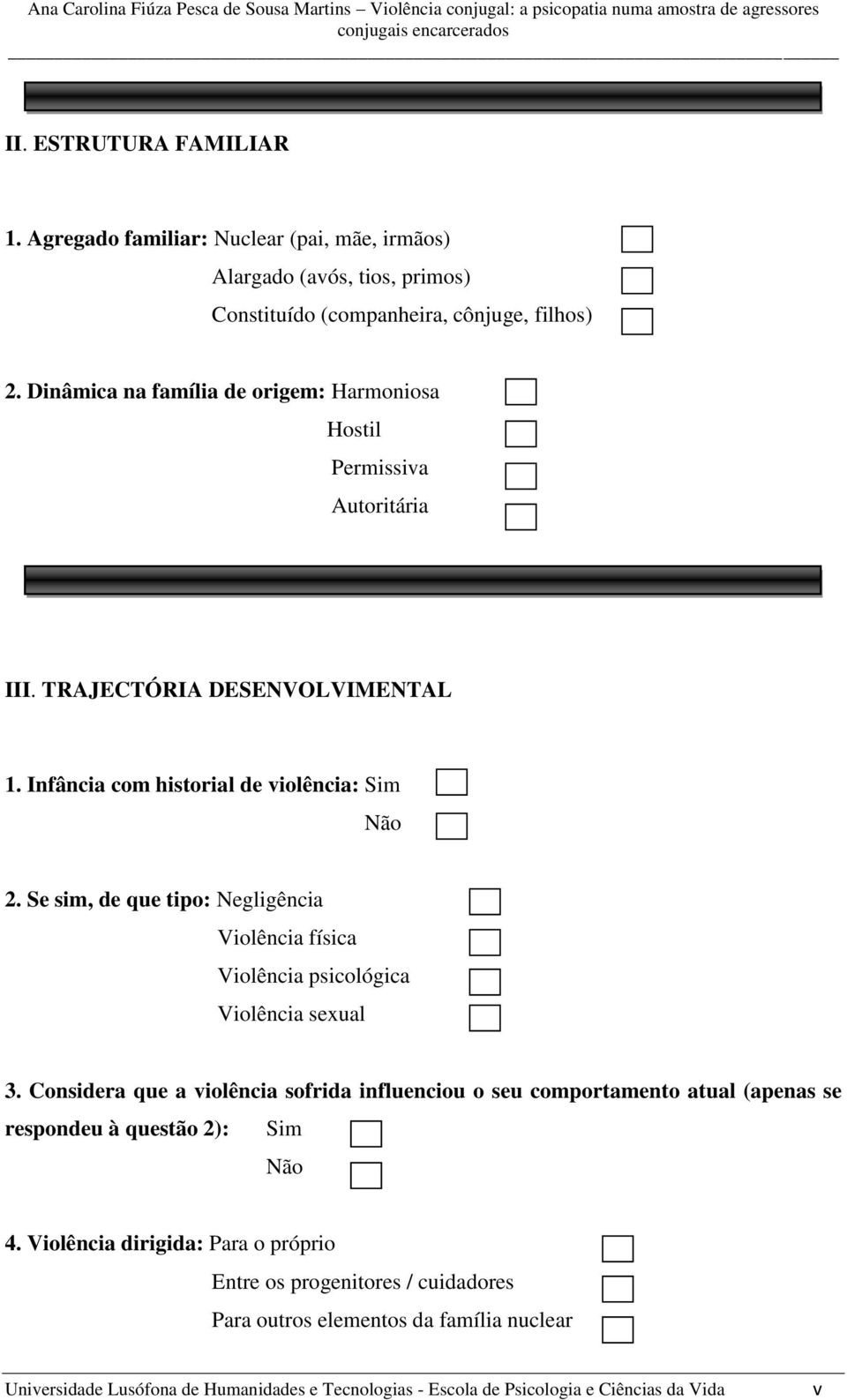 Se sim, de que tipo: Negligência Violência física Violência psicológica Violência sexual 3.