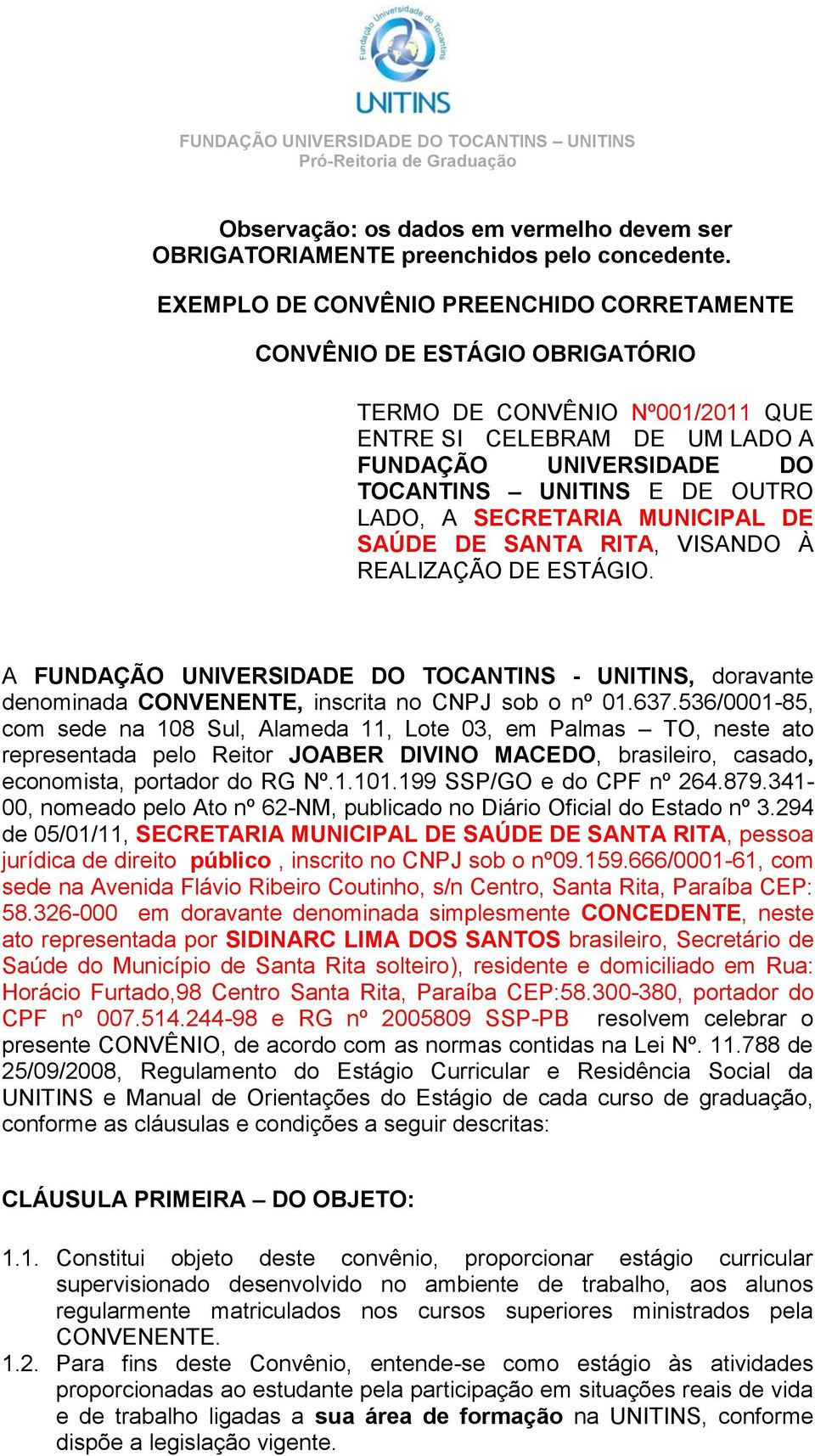 A SECRETARIA MUNICIPAL DE SAÚDE DE SANTA RITA, VISANDO À REALIZAÇÃO DE ESTÁGIO. A FUNDAÇÃO UNIVERSIDADE DO TOCANTINS - UNITINS, doravante denominada CONVENENTE, inscrita no CNPJ sob o nº 01.637.