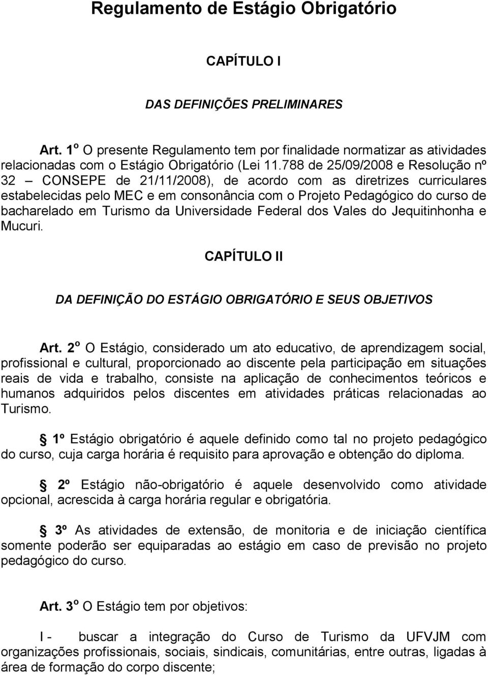 Turismo da Universidade Federal dos Vales do Jequitinhonha e Mucuri. CAPÍTULO II DA DEFINIÇÃO DO ESTÁGIO OBRIGATÓRIO E SEUS OBJETIVOS Art.