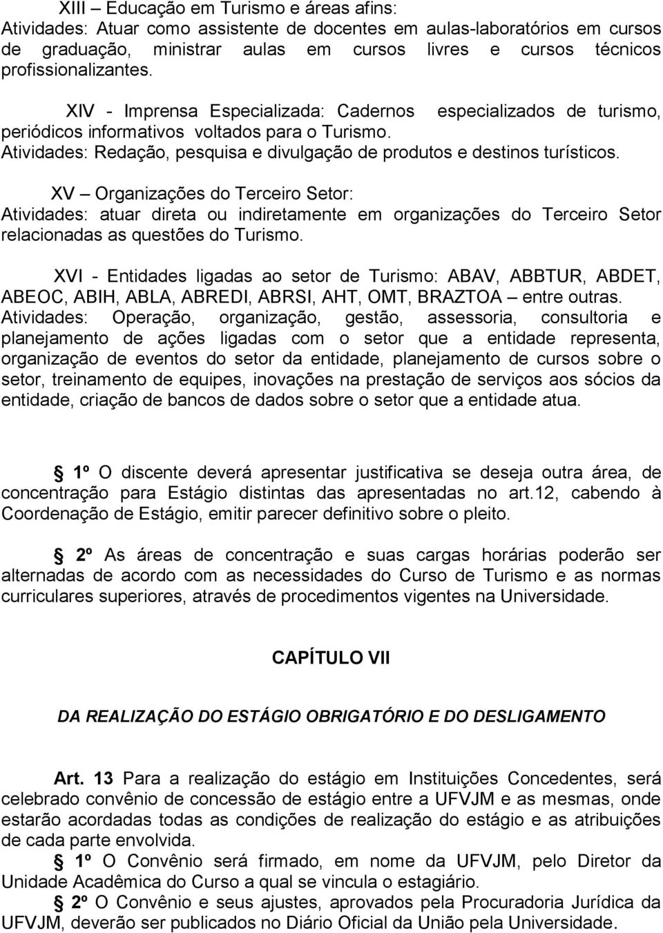 Atividades: Redação, pesquisa e divulgação de produtos e destinos turísticos.