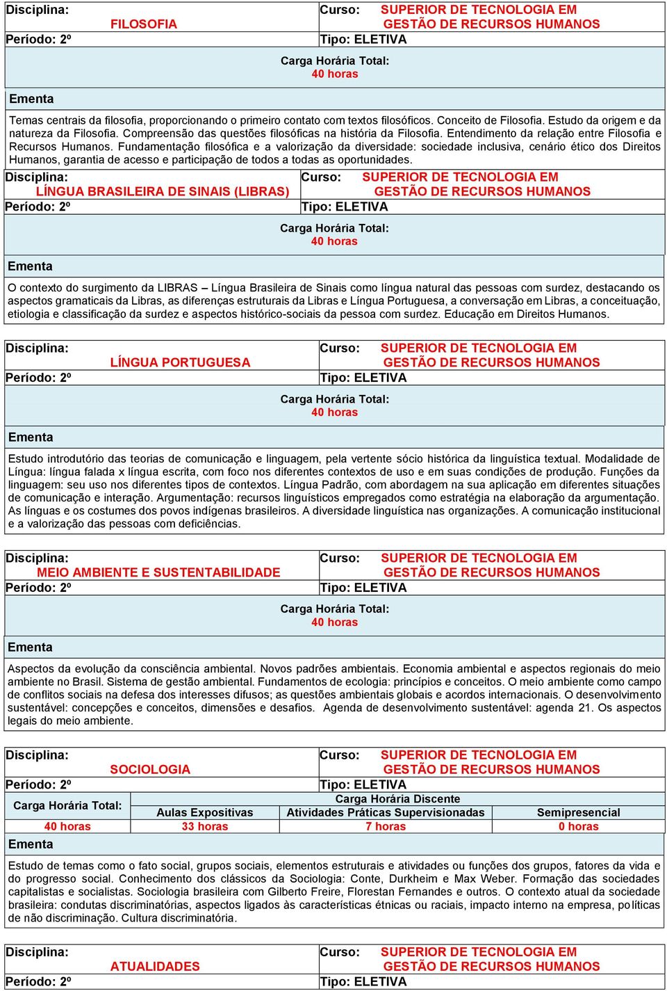 Fundamentação filosófica e a valorização da diversidade: sociedade inclusiva, cenário ético dos Direitos Humanos, garantia de acesso e participação de todos a todas as oportunidades.