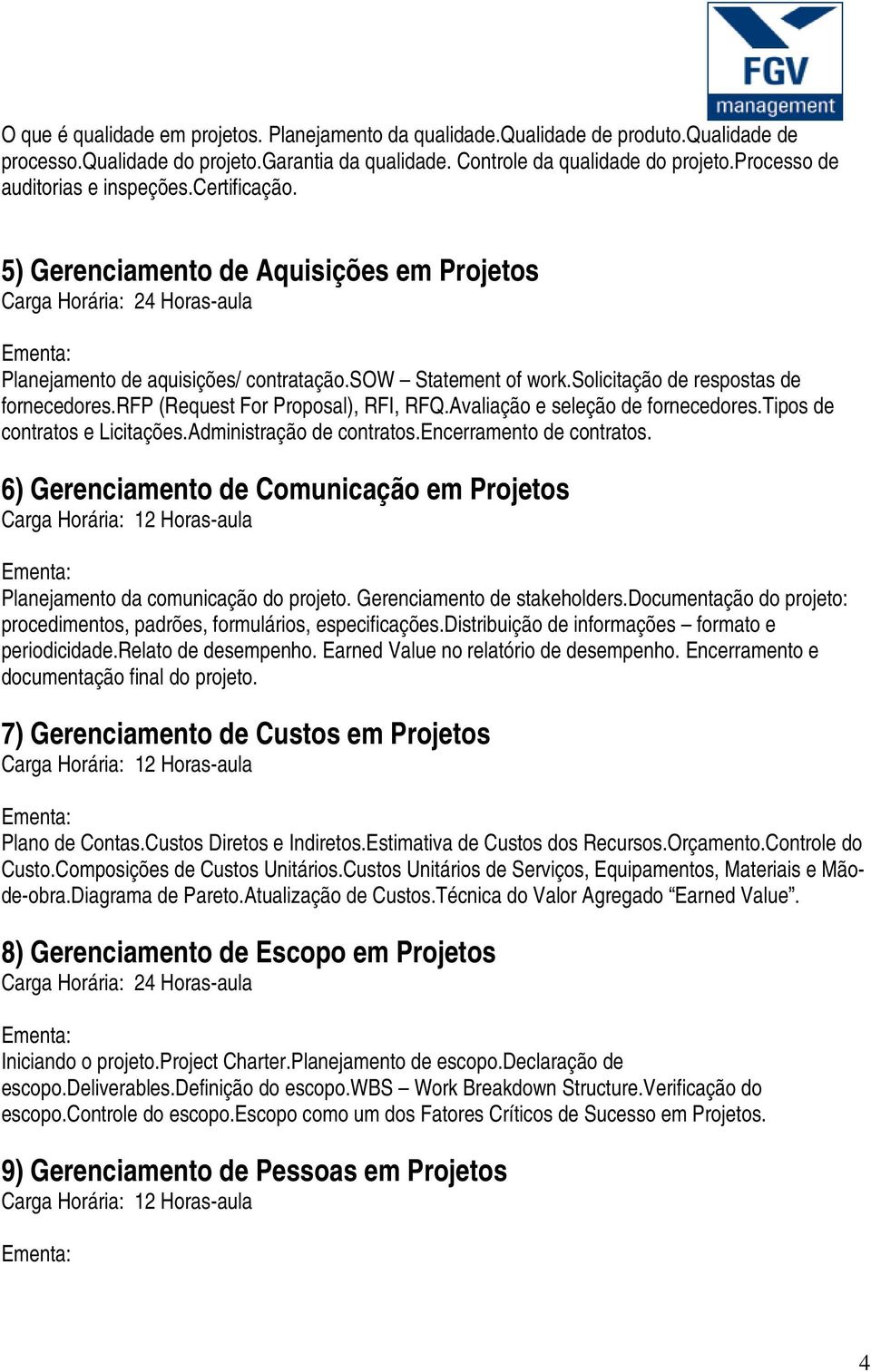 rfp (Request For Proposal), RFI, RFQ.Avaliação e seleção de fornecedores.tipos de contratos e Licitações.Administração de contratos.encerramento de contratos.