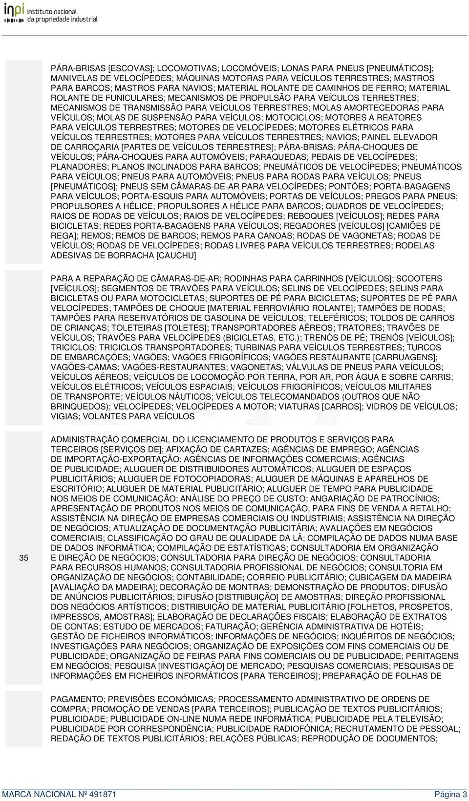 MOLAS DE SUSPENSÃO PARA VEÍCULOS; MOTOCICLOS; MOTORES A REATORES PARA VEÍCULOS TERRESTRES; MOTORES DE VELOCÍPEDES; MOTORES ELÉTRICOS PARA VEÍCULOS TERRESTRES; MOTORES PARA VEÍCULOS TERRESTRES;