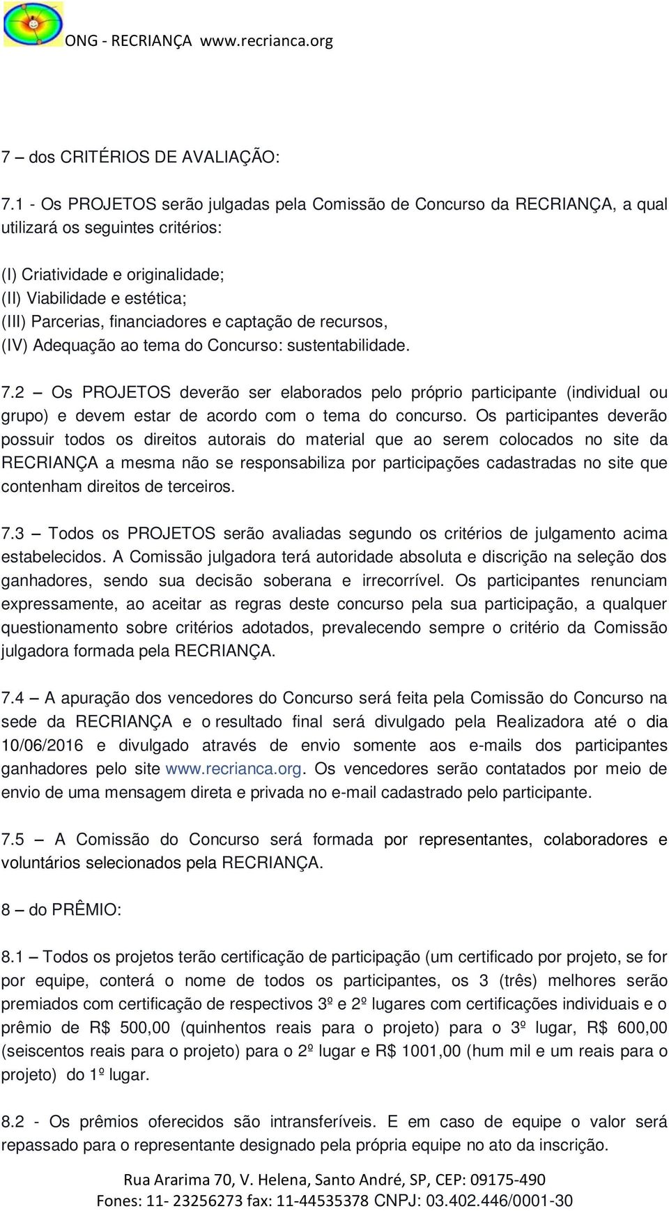 financiadores e captação de recursos, (IV) Adequação ao tema do Concurso: sustentabilidade. 7.