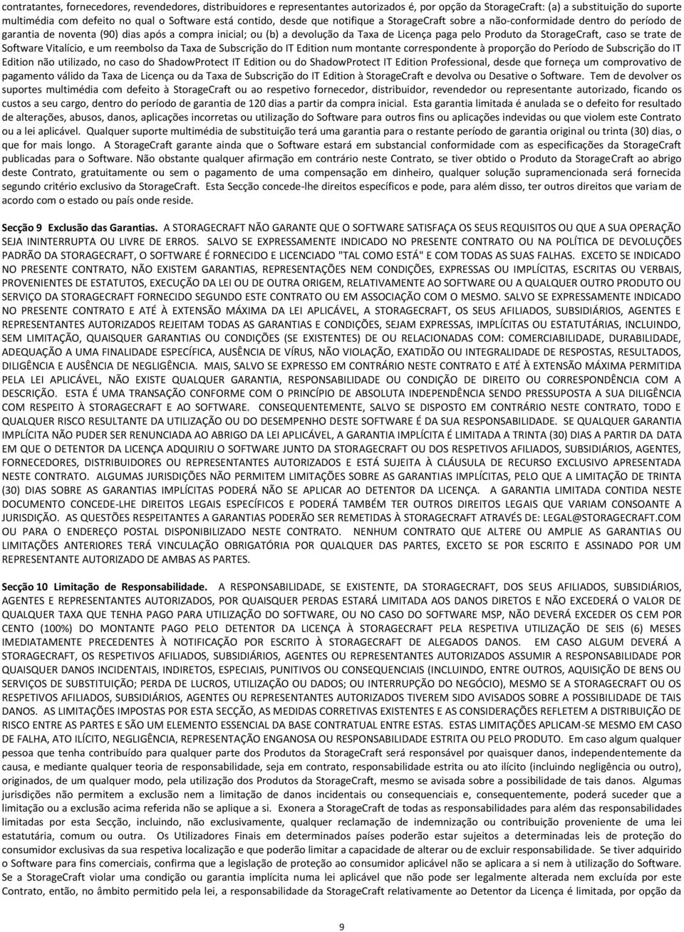 da StorageCraft, caso se trate de Software Vitalício, e um reembolso da Taxa de Subscrição do IT Edition num montante correspondente à proporção do Período de Subscrição do IT Edition não utilizado,