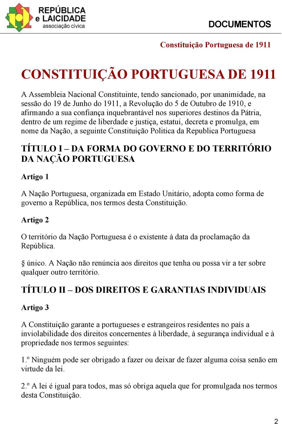 Portuguesa TÍTULO I DA FORMA DO GOVERNO E DO TERRITÓRIO DA NAÇÃO PORTUGUESA Artigo 1 A Nação Portuguesa, organizada em Estado Unitário, adopta como forma de governo a República, nos termos desta