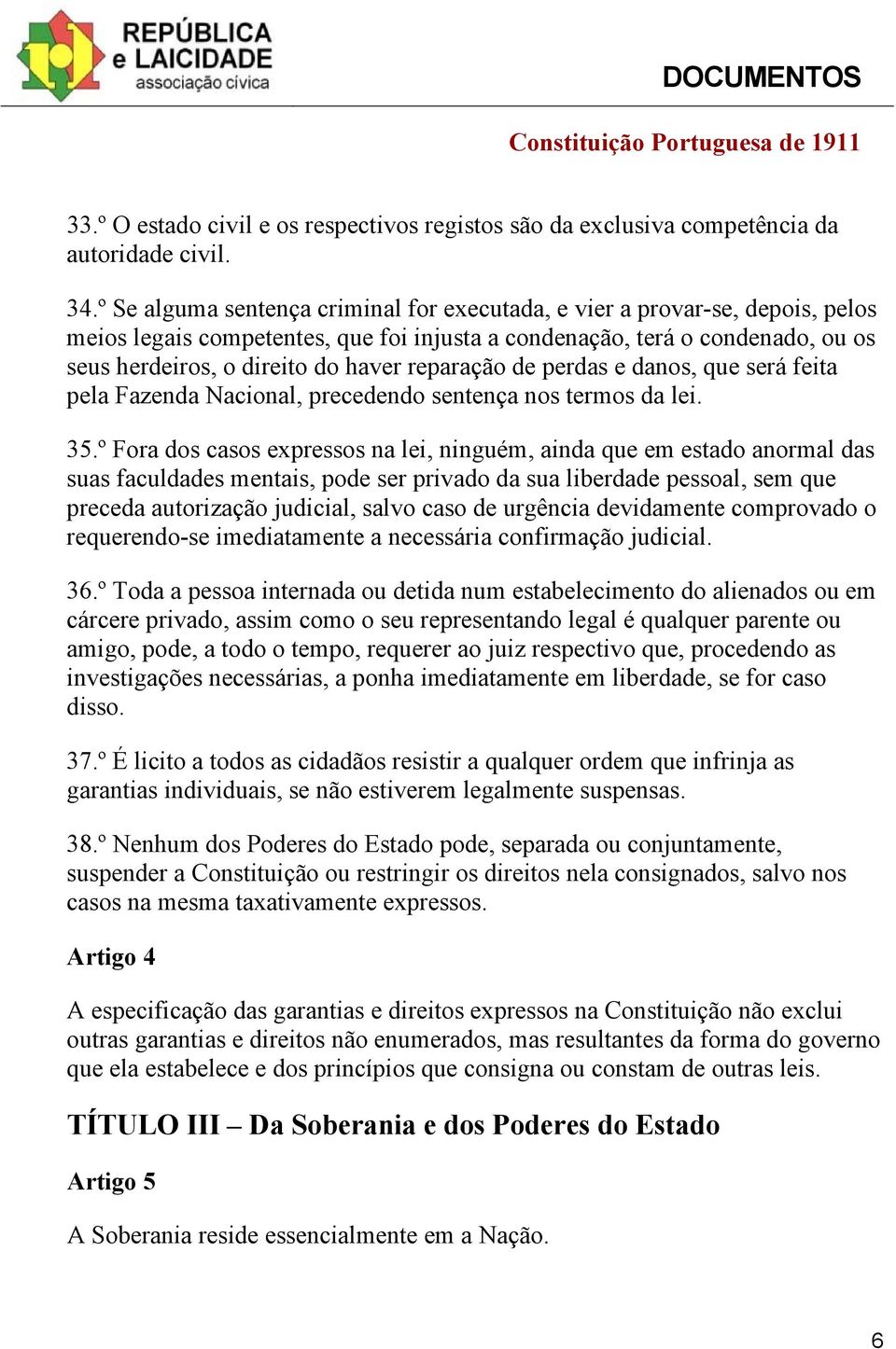 reparação de perdas e danos, que será feita pela Fazenda Nacional, precedendo sentença nos termos da lei. 35.