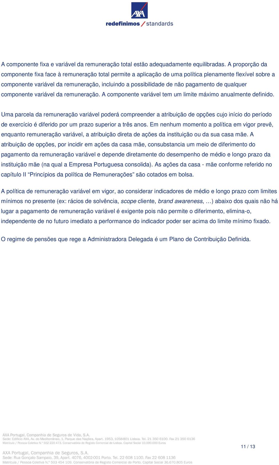 de qualquer componente variável da remuneração. A componente variável tem um limite máximo anualmente definido.