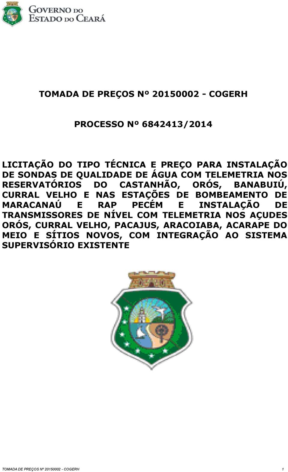 BOMBEAMENTO DE MARACANAÚ E RAP PECÉM E INSTALAÇÃO DE TRANSMISSORES DE NÍVEL COM TELEMETRIA NOS AÇUDES ORÓS, CURRAL VELHO,