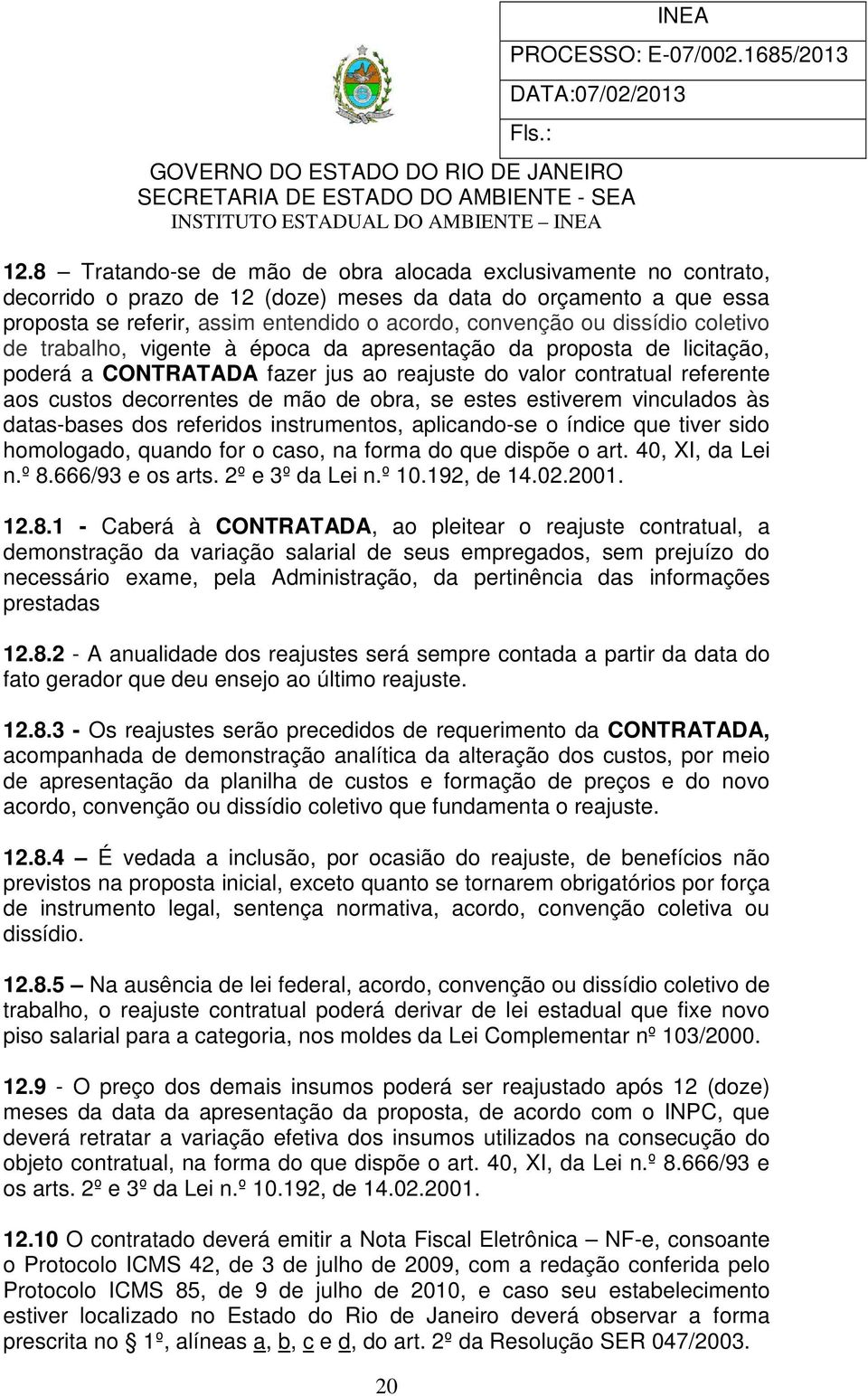 se estes estiverem vinculados às datas-bases dos referidos instrumentos, aplicando-se o índice que tiver sido homologado, quando for o caso, na forma do que dispõe o art. 40, XI, da Lei n.º 8.