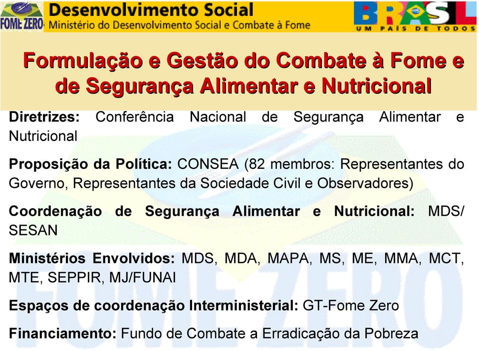 e Observadores) Coordenação de Segurança Alimentar e Nutricional: MDS/ SESAN Ministérios Envolvidos: MDS, MDA, MAPA, MS, ME, MMA,