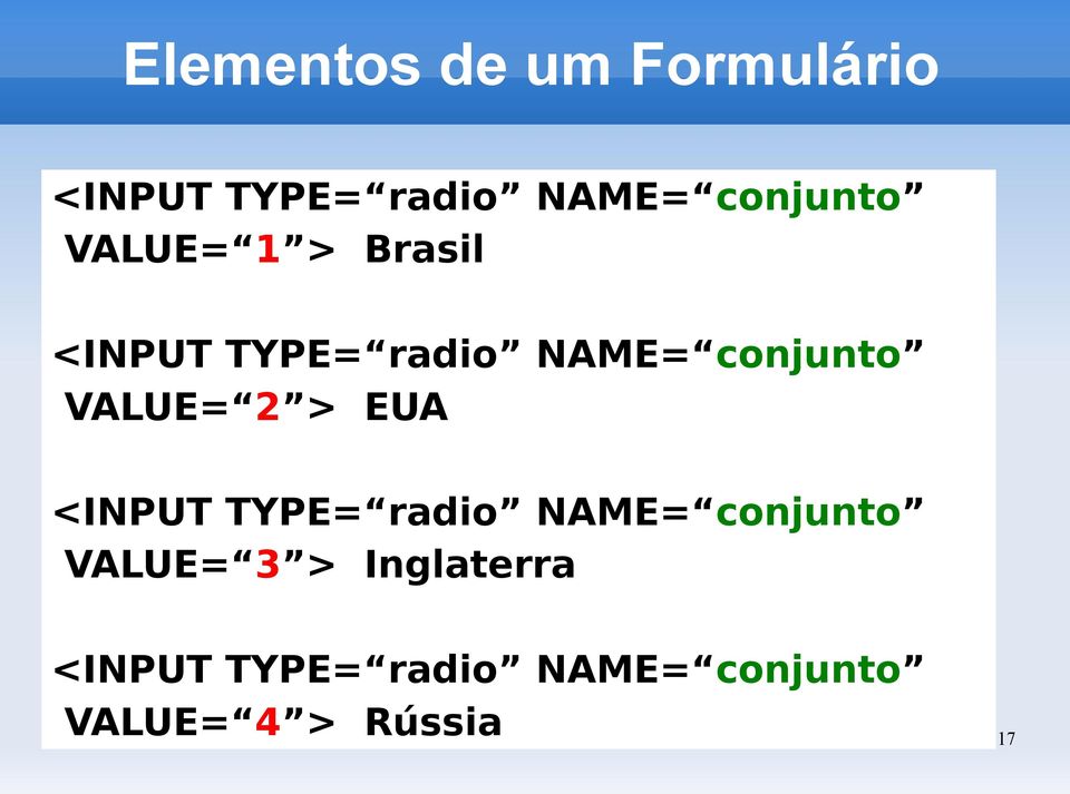 <INPUT TYPE= radio NAME= conjunto VALUE= 3 >