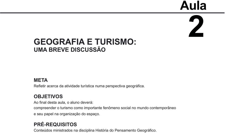 OBJETIVOS Ao fi nal desta aula, o aluno deverá: compreender o turismo como importante