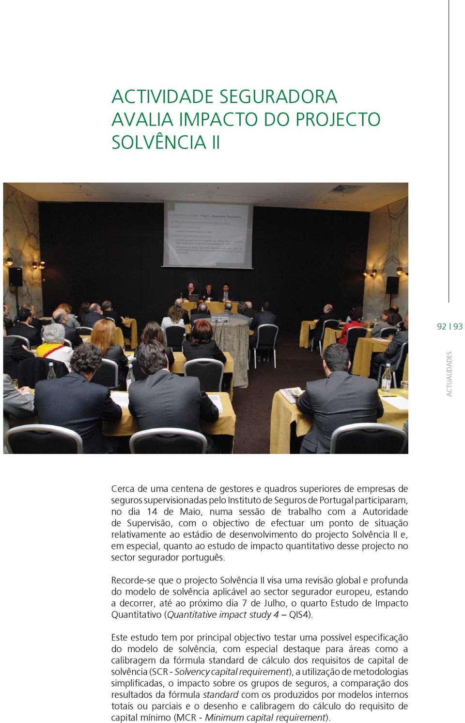 projecto Solvência II e, em especial, quanto ao estudo de impacto quantitativo desse projecto no sector segurador português.