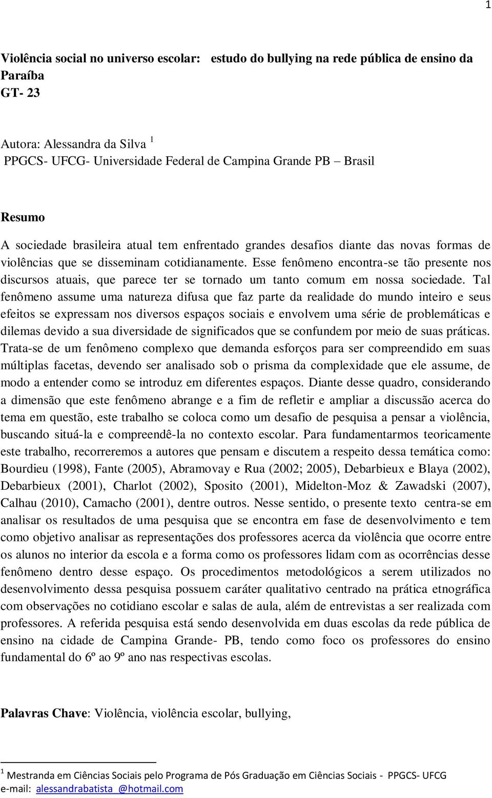 Esse fenômeno encontra-se tão presente nos discursos atuais, que parece ter se tornado um tanto comum em nossa sociedade.