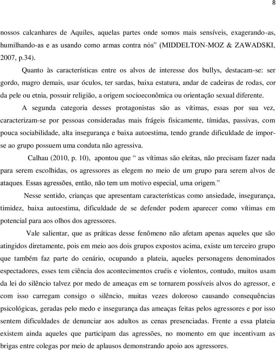 possuir religião, a origem socioeconômica ou orientação sexual diferente.