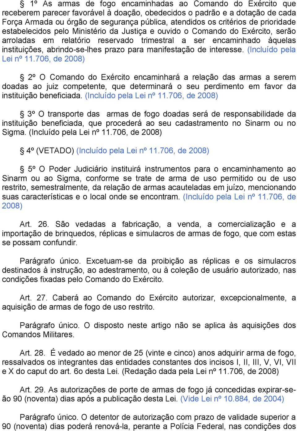 abrindo-se-lhes prazo para manifestação de interesse. (Incluído pela Lei nº 11.