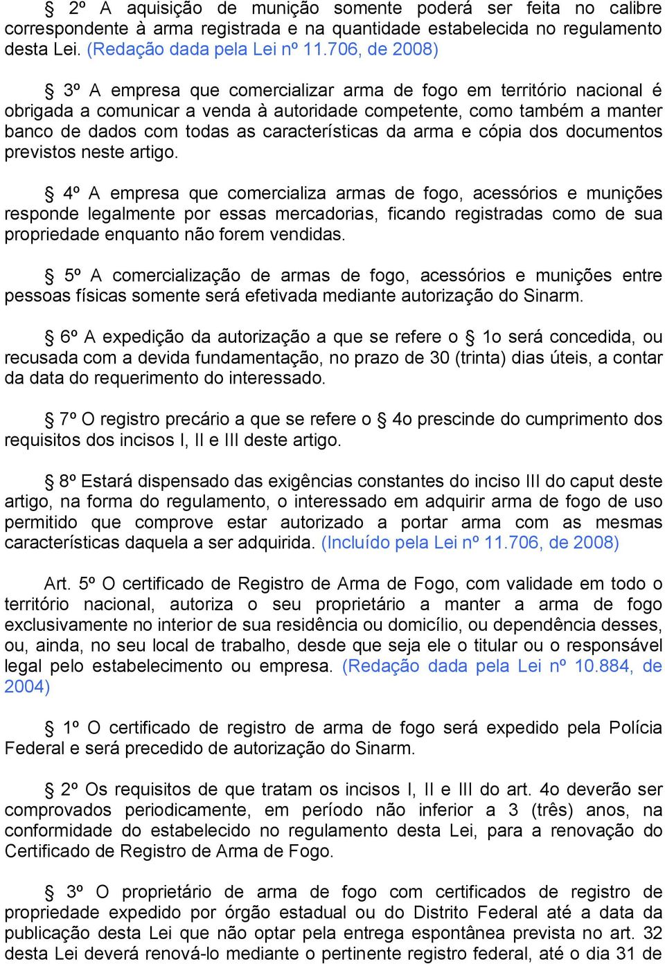 características da arma e cópia dos documentos previstos neste artigo.