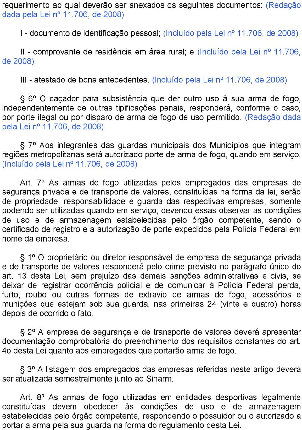 706, de 2008) III - atestado de bons antecedentes. (Incluído pela Lei nº 11.