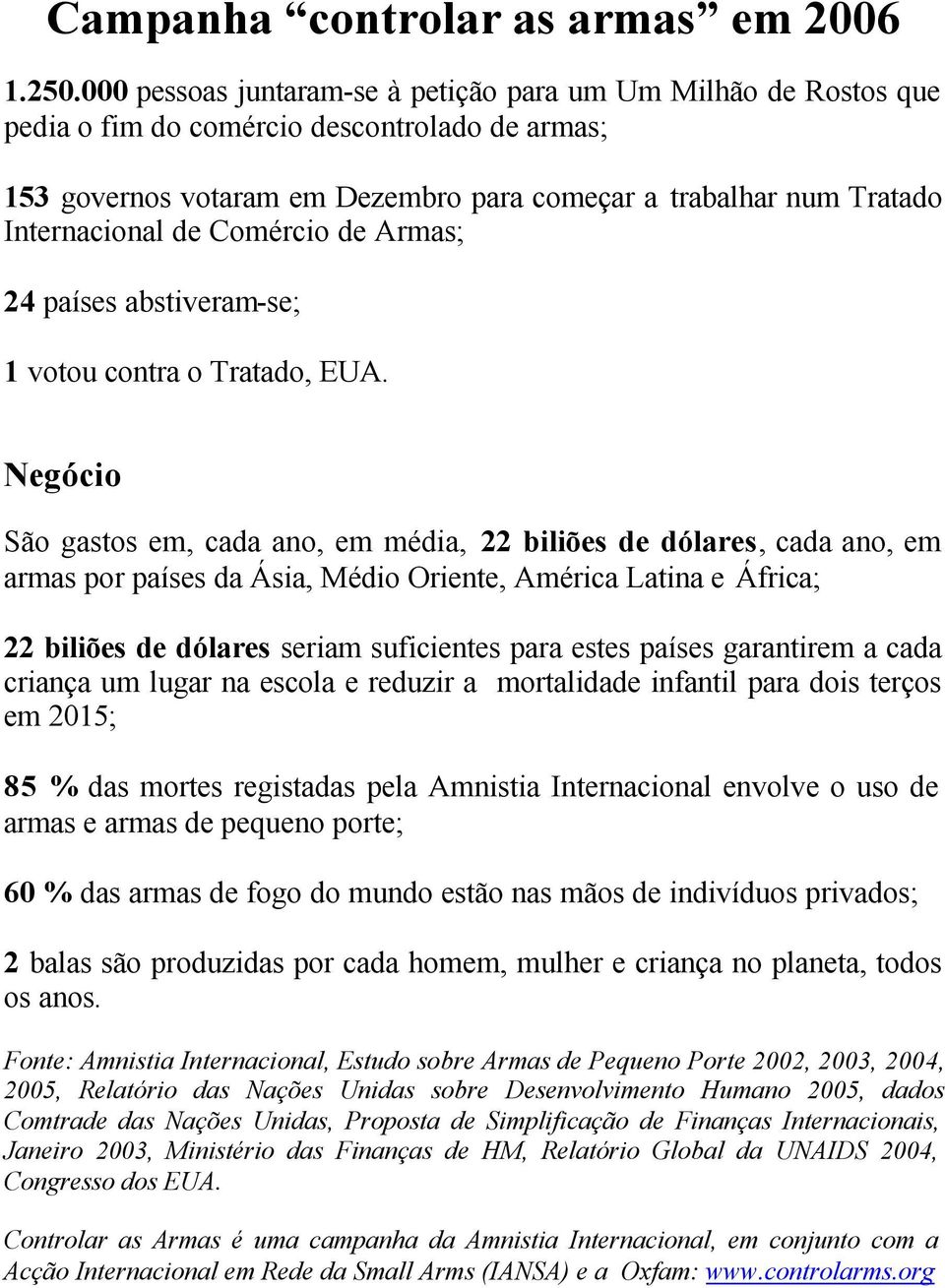 de Comércio de Armas; 24 países abstiveram-se; 1 votou contra o Tratado, EUA.