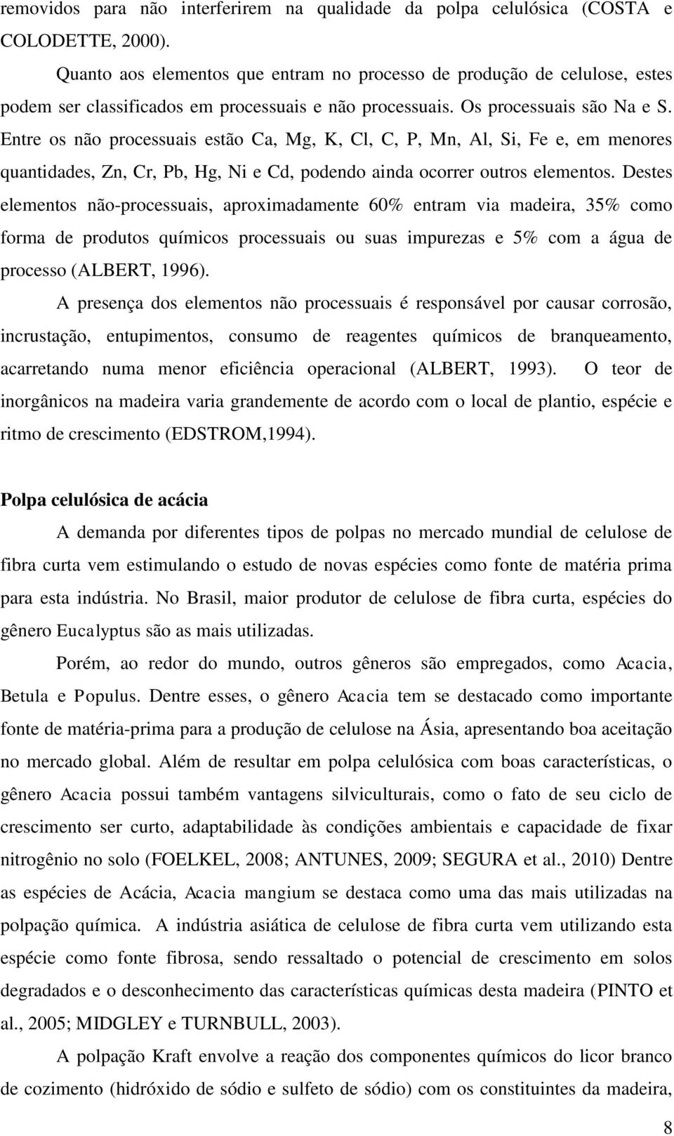 Entre os não processuais estão Ca, Mg, K, Cl, C, P, Mn, Al, Si, Fe e, em menores quantidades, Zn, Cr, Pb, Hg, Ni e Cd, podendo ainda ocorrer outros elementos.