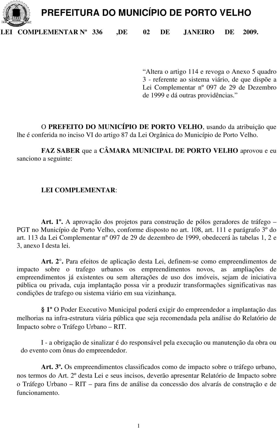 O PREFEITO DO MUNICÍPIO DE PORTO VELHO, usando da atribuição que lhe é conferida no inciso VI do artigo 87 da Lei Orgânica do Município Porto Velho.