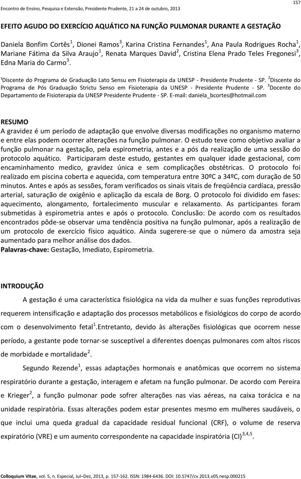 2 Discente do Programa de Pós Graduação Strictu Senso em Fisioterapia da UNESP - Presidente Prudente - SP. 3 Docente do Departamento de Fisioterapia da UNESP Presidente Prudente - SP.