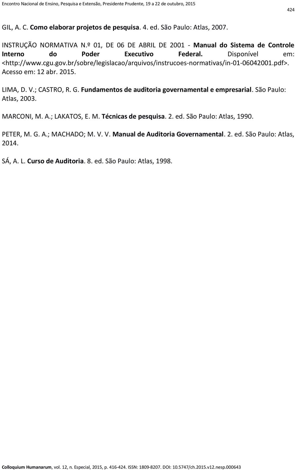 br/sobre/legislacao/arquivos/instrucoes-normativas/in-01-06042001.pdf>. Acesso em: 12 abr. 2015. LIMA, D. V.; CASTRO, R. G.