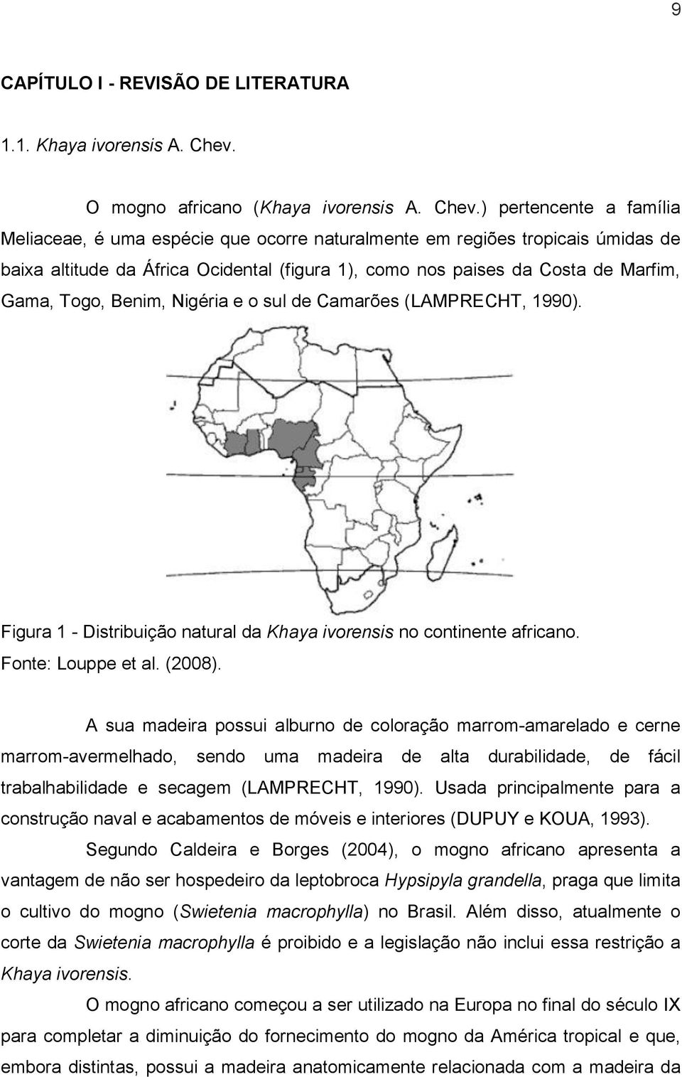 ) pertencente a família Meliaceae, é uma espécie que ocorre naturalmente em regiões tropicais úmidas de baixa altitude da África Ocidental (figura 1), como nos paises da Costa de Marfim, Gama, Togo,