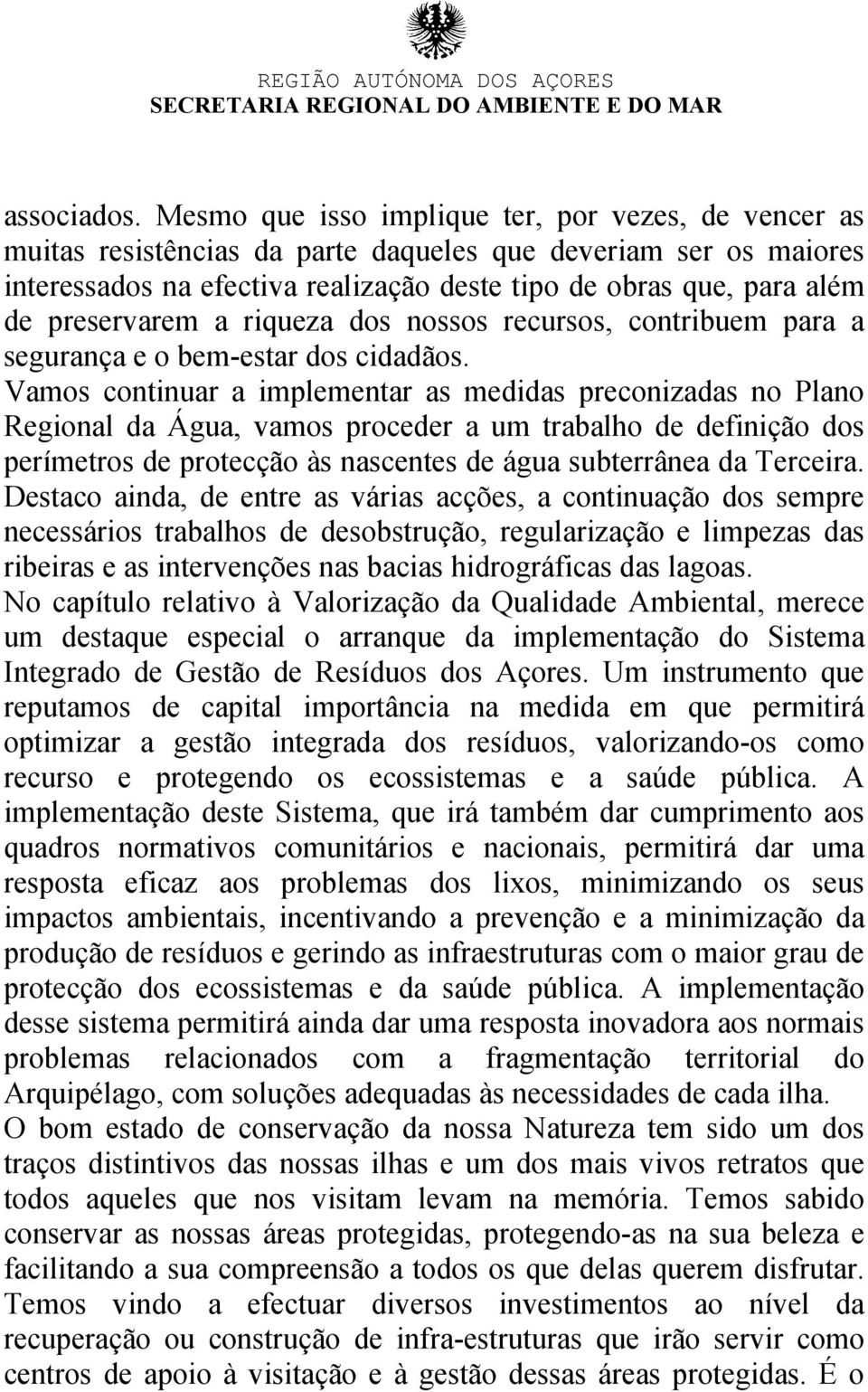 preservarem a riqueza dos nossos recursos, contribuem para a segurança e o bem-estar dos cidadãos.