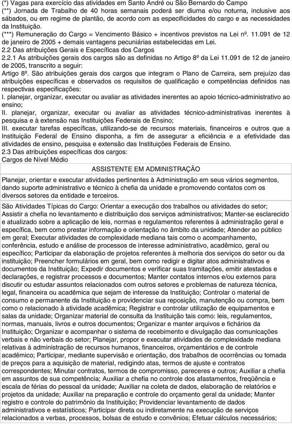 091 de 12 de janeiro de 2005 + demais vantagens pecuniárias estabelecidas em Lei. 2.2 Das atribuições Gerais e Específicas dos Cargos 2.2.1 As atribuições gerais dos cargos são as definidas no Artigo 8º da Lei 11.