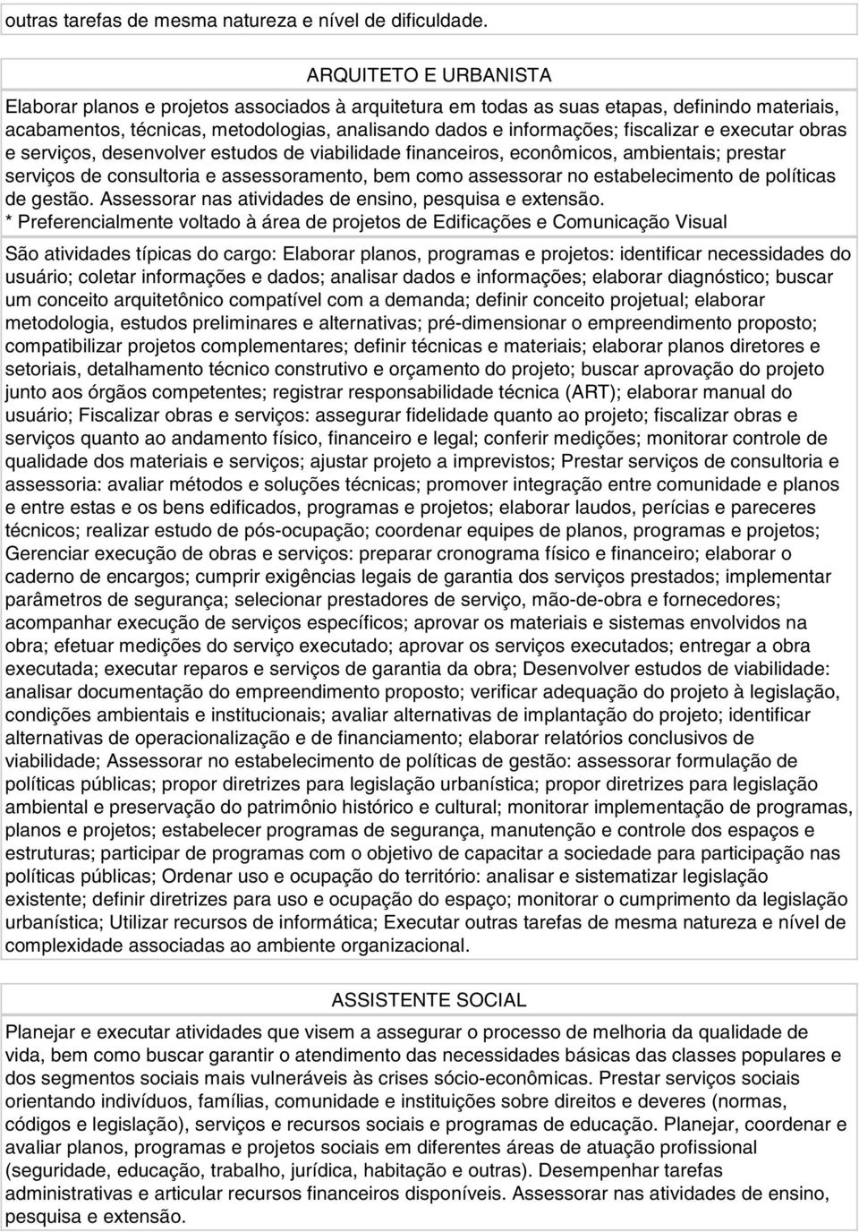 e executar obras e serviços, desenvolver estudos de viabilidade financeiros, econômicos, ambientais; prestar serviços de consultoria e assessoramento, bem como assessorar no estabelecimento de