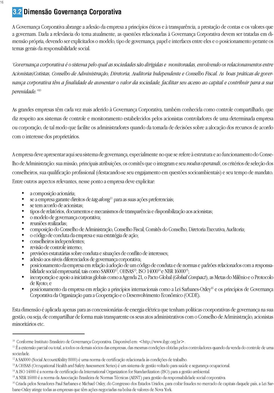 interfaces entre eles e o posicionamento perante os temas gerais da responsabilidade social.