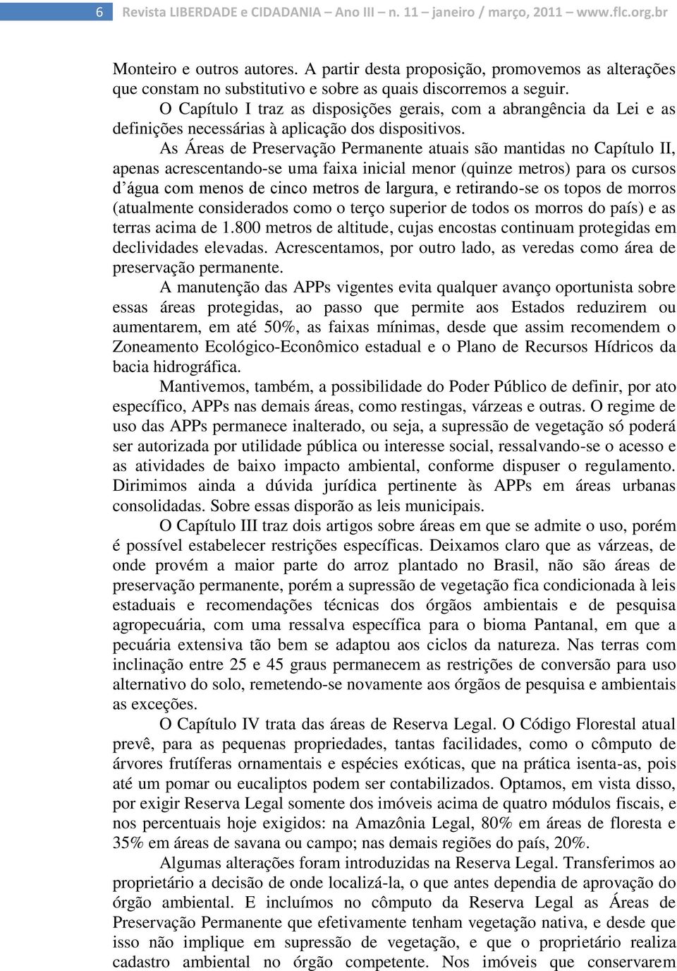 O Capítulo I traz as disposições gerais, com a abrangência da Lei e as definições necessárias à aplicação dos dispositivos.