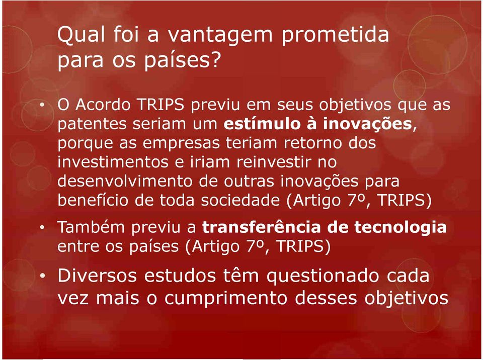 teriam retorno dos investimentos e iriam reinvestir no desenvolvimento de outras inovações para benefício de