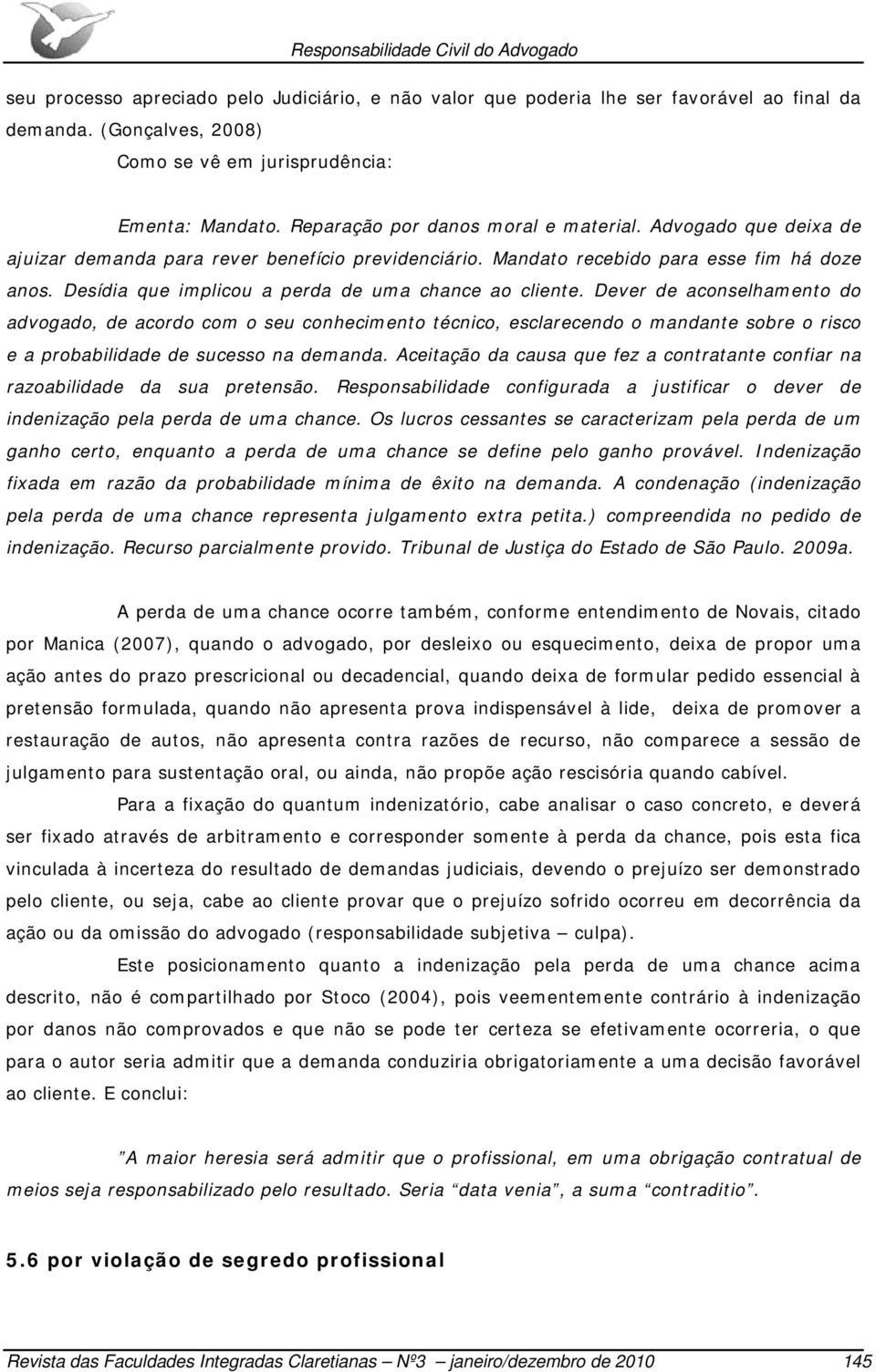 Desídia que implicou a perda de uma chance ao cliente.